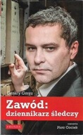 ZAWÓD: DZIENNIKARZ ŚLEDCZY Seria: LUSTRA Cezary GMYZ rozmawia Piotr GOCIEK