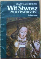 GRAZYNA LICHOŃCZYK -WIT STWOSZ -ŻYCIE I TWÓRCZOŚĆ -informator