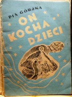 ON kocha dzieci (Opowiadania o życiu JEZUSA dla najmłodszych), Pia GÓRSKA