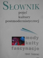 SŁOWNIK POJĘĆ KULTURY POSTMODERNISTYCZNEJ TONY THORNE