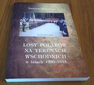 Losy Polaków na terenach wschodnich w latach 1939-1945 / Szczepan Kurzymski