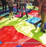 SPOTKANIA SZTUKI i DZIAŁAŃ SPOŁECZNYCH Redakcja: Janusz MARCINIAK