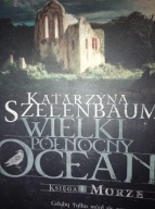 Wielki Północny Ocean Księga 1 Morze Katarzyna Szelenbaum