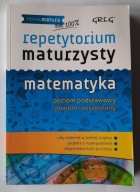 Matematyka Repetytorium maturzysty Poziom podstawowy i rozszerzony GREG