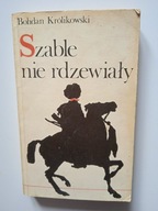 'Szable nie rdzewiały' - Bohdan Królikowski