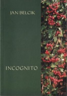 JAN BELCIK INCOGNITO NONPAREL KROSNO 2001 poezja*