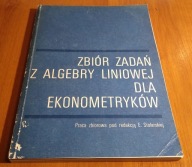 Zbiór zadań z algebry liniowej dla ekonometryków Stolarska Chrzan