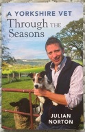 A Yorkshire Vet. Through the Seasons - Julian Norton
