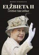 Elżbieta II Ostatnia taka królowa Marek Rybarczyk biografia ksiazka