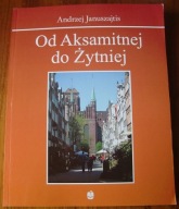 Januszajtis OD AKSAMITNEJ DO ŻYTNIEJ historia ulice Gdańska Danzig 2018