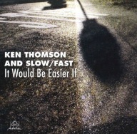 Ken Thomson And Slow/Fast-It Would Be Easier If/Intuition