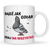 KUBEK BĄDŹ JAK GOŁĄB SRAJ NA WSZYSTKO