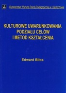 KULTUROWE UWARUNKOWANIA PODZIAŁU CELÓW i METOD KSZTAŁCENIA Edward BIŁOS