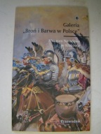 Galeria "Broń i barwa w Polsce". Przewodnik Praca zbiorowa