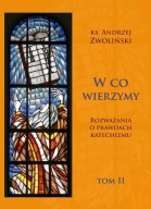 W co wierzymy. Rozważania o prawdach... T.2 Andrzej Zwoliński