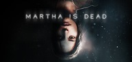 Martha Is Dead klucz steam