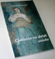 CZEKANIE NA DOTYK ANIOŁA Adrian Wacław Brzózka /Autograf