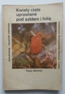 Kwiaty cięte uprawiane pod szkłem i folią