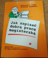 Jak napisać dobrą pracę magisterską Stanisław Urban, Wiesław Ładoński