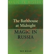 THE BATHHOUSE AT MIDNIGHT: MAGIC IN RUSSIA (MAGIC IN By W. F. Ryan