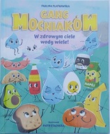 KSIĄŻKA Gang Mocniaków W zdrowym ciele wody wiele! Paulina Płatkowska