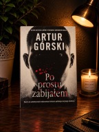 Po prostu zabijałem Górski Artur. Stan bardzo dobry