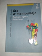 Gra w manipulacje Wywieranie wpływu dla uczciwych Beauvois Vincent Joule
