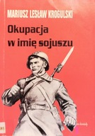Okupacja w imię sojuszu - Mariusz L. Krogulski