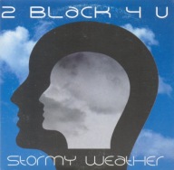 2 Black 4 U – Stormy Weather Singiel