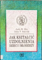 Jak kształcić uzdolnienia dzieci i młodzieży - Joan F. Smutny, Judy W. Eby
