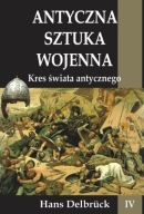 Antyczna sztuka wojenna Tom 4 Kres świata Antycznego Hans Delbruck