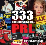 333 POPKULTOWE RZECZY PRL Bartek Koziczyński