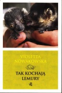 TAK KOCHAJĄ LEMURY. Violetta Nowakowska. Nowa!!!