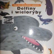 Delfiny i wieloryby Moje małe encyklopedie Laroisse'a Praca zbiorowa