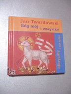 Bóg mój i wszystko. Jan Twardowski