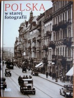 Polska w starej fotografii - praca zbiorowa