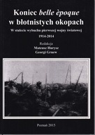 Koniec belle epoque w błotnistych okopach. W stulecie wybuchu; jak nowa