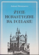 Życie monastyczne na Podlasiu ; jak nowa