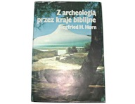 Z ARCHEOLOGIĄ PRZEZ KRAJE BIBLIJNE Siegfried Horn