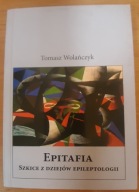 Epitafia Szkice z dziejów epileptologii Wolańczyk