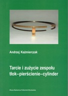 Tarcie i zużycie zespołu tłok-pierścienie-cylinder Kaźmierczak