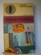 MIASTO NIE Z TEJ PLANETY Czesław Chruszczewski
