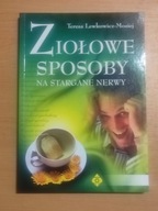 ZIOŁOWE SPOSOBY NA STARGANE NERWY Teresa Lewkowicz-Mosiej