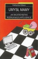 UMYSŁ MAMY Jak macierzyństwo rozwija naszą inteligencję Katherine ELLISON