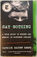 Say Nothing : A True Story of Murder and Memory in Northern Ireland