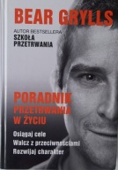 PORADNIK PRZETRWANIA W ŻYCIU szkoła przetrwania Bear Grylls