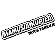 Naklejka MAMUSIA KUPIŁA TATUŚ TANKUJE na auto wodoodporna bez tła GravArt
