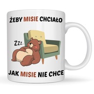 KUBEK DO PRACY ŻEBY MISIE CHCIAŁO JAK MISIE NIE CHCE