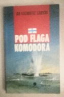 POD FLAGĄ KOMODORA Jan Kazimierz Sawicki 1 WYD. 1992 AUTOGRAF I DEDYKACJA