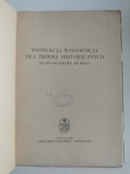 Instrukcja wydawnicza dla źródeł historycznych od XVI do poł. XIX w. 1953